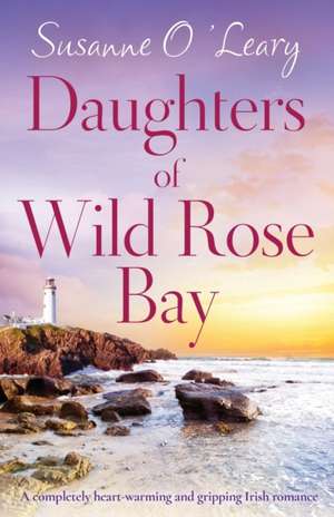 Daughters of Wild Rose Bay de Susanne O'Leary