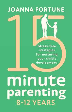 15-Minute Parenting 8-12 Years de Joanna Fortune