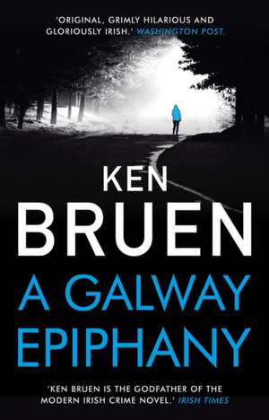 Cartea Bruen, K: A Galway Epiphany de Ken Bruen