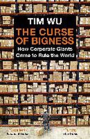 The Curse of Bigness de Tim Wu