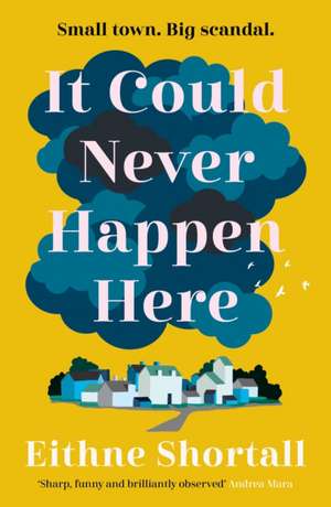 It Could Never Happen Here de Eithne Shortall