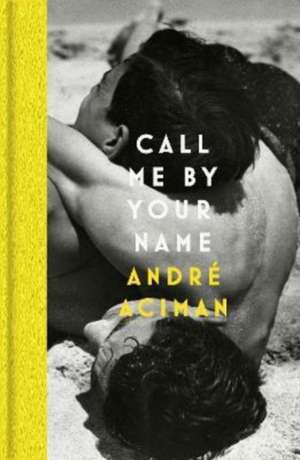 Call Me By Your Name de André Aciman