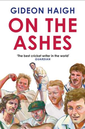 On the Ashes de Gideon Haigh