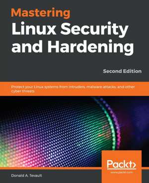 Mastering Linux Security and Hardening de Donald A. Tevault