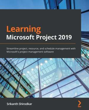 Learning Microsoft Project 2019 de Srikanth Shirodkar