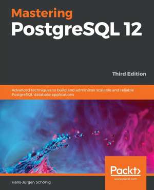 Mastering PostgreSQL 12-Third Edition de Hans-Jürgen Schönig