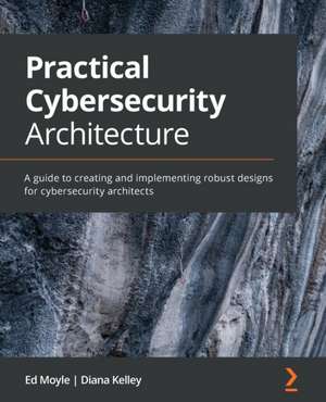 Practical Cybersecurity Architecture de Diana Kelley