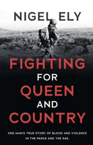 Fighting for Queen and Country de Nigel Ely