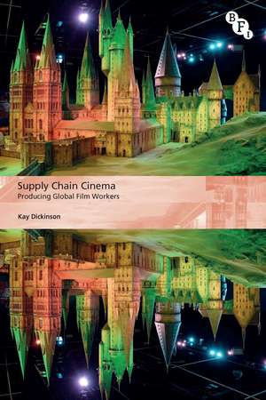 Supply Chain Cinema: Producing Global Film Workers de Kay Dickinson