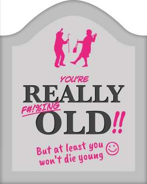 You're Really F#!%ing Old!! de Igloo Books