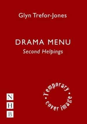 Drama Menu: Second Helpings - Another 160 Tasty Theatre Games de Glyn Trefor-Jones