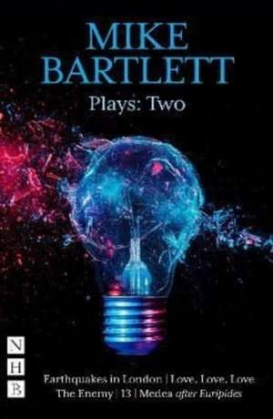 Bartlett, M: Mike Bartlett Plays: Two