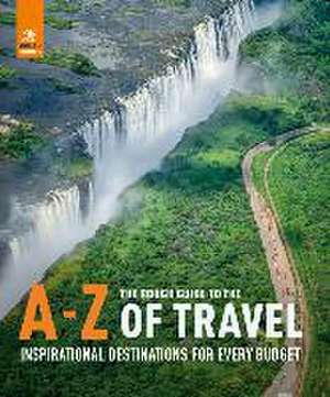 The Rough Guide to the A-Z of Travel (Inspirational Destinations for Every Budget) de Rough Guides