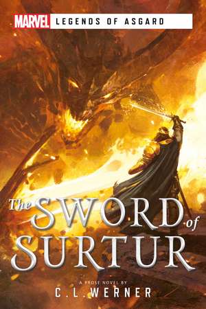 The Sword of Surtur: A Marvel Legends of Asgard Novel de C L Werner