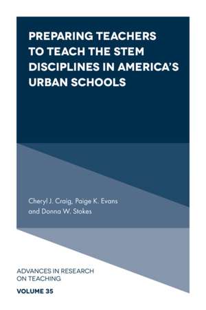 Preparing Teachers to Teach the STEM Disciplines in America′s Urban Schools de Cheryl J. Craig