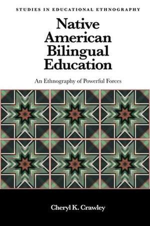 Native American Bilingual Education – An Ethnography of Powerful Forces de Cheryl K. Crawley