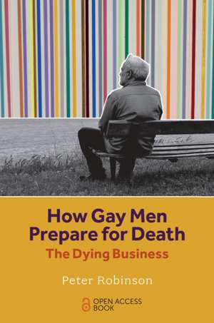 How Gay Men Prepare for Death – The Dying Business de Peter Robinson