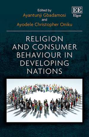 Religion and Consumer Behaviour in Developing Nations de Ayantunji Gbadamosi