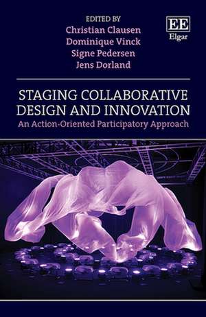 Staging Collaborative Design and Innovation – An Action–Oriented Participatory Approach de Christian Clausen