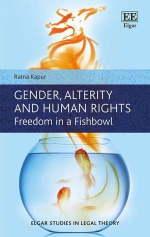 Gender, Alterity and Human Rights – Freedom in a Fishbowl de Ratna Kapur