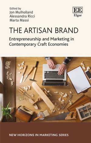 The Artisan Brand – Entrepreneurship and Marketing in Contemporary Craft Economies de Jon Mulholland