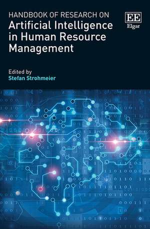 Handbook of Research on Artificial Intelligence in Human Resource Management de Stefan Strohmeier