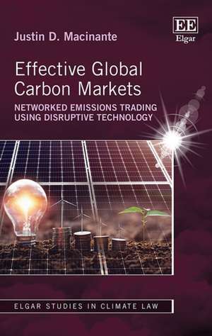 Effective Global Carbon Markets – Networked Emissions Trading Using Disruptive Technology de Justin D. Macinante