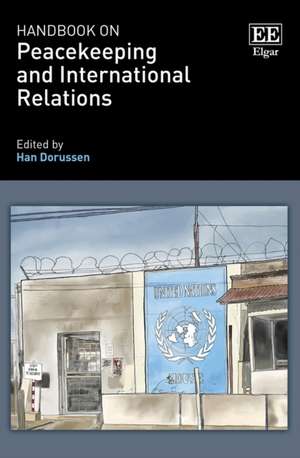 Handbook on Peacekeeping and International Relations de Han Dorussen