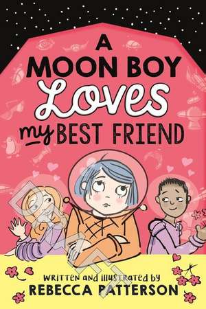 A Moon Boy Loves My Best Friend de Rebecca Patterson