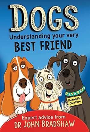 Dogs: Understanding Your Very Best Friend de John Bradshaw