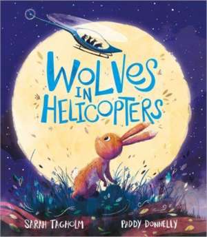 Wolves in Helicopters de Sarah Tagholm