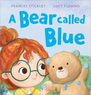 A Bear Called Blue de Frances Stickley