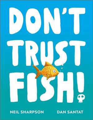 Don't Trust Fish! de Neil Sharpson