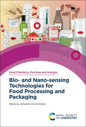 Bio- And Nano-Sensing Technologies for Food Processing and Packaging de Ashutosh Kumar Shukla