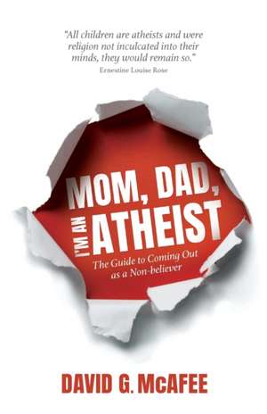 Mom, Dad, I'm an Atheist de David G McAfee