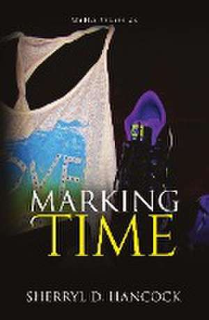 Marking Time de Sherryl D. Hancock