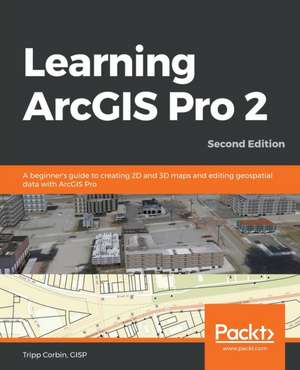 Learning ArcGIS Pro 2 - Second Edition de Gisp Tripp Corbin