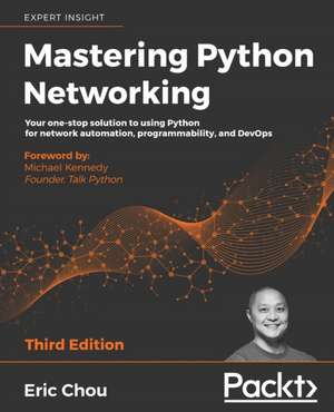 Mastering Python Networking - Third Edition de Eric Chou