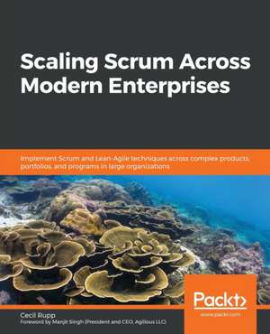 Scaling Scrum Across Modern Enterprises de Cecil Rupp