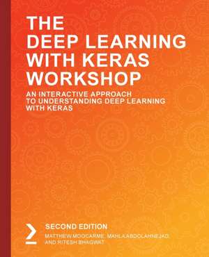 The Deep Learning with Keras Workshop, Second Edition de Matthew Moocarme