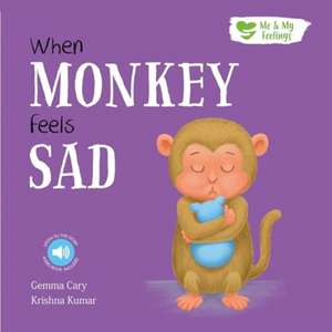 When Monkey Feels Sad de Gemma Cary