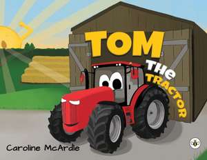 Tom the Tractor de Caroline McArdle