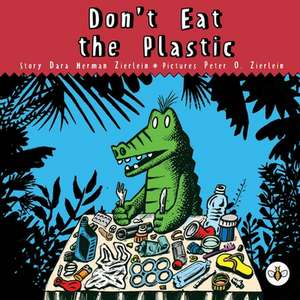 Don't Eat The Plastic! de Dara Herman Zierlein