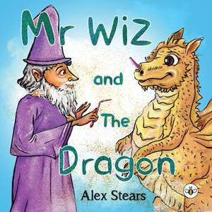 Mr Wiz and The Dragon de Alex Stears