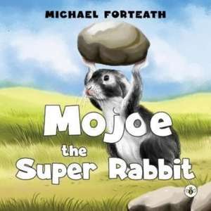 Mojoe the Super Rabbit de Michael Forteath