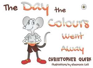 The Day the Colours Went Away de Christopher Quirk