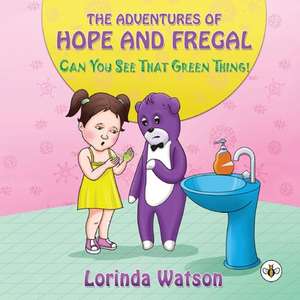 The Adventures of Hope and Fregal Can You See That Green Thing! de Lorinda Watson