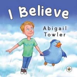 I Believe de Abigail Towler