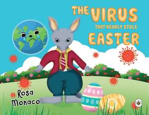 Monaco, R: The Virus that Nearly Stole Easter de Rosa Monaco