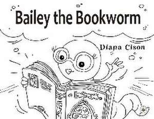 Bailey the Bookworm de Diana Cison